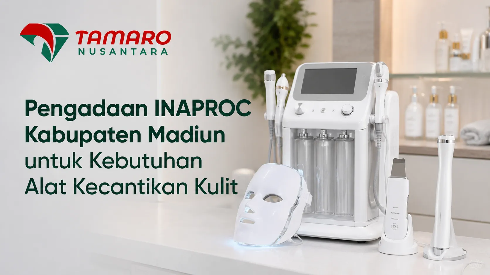 Banner Pengadaan INAPROC Kabupaten Madiun untuk Kebutuhan Alat Kecantikan Kulit dari Tamaro Nusantara, menampilkan mesin facial modern, topeng terapi cahaya LED, dan skin scrubber.