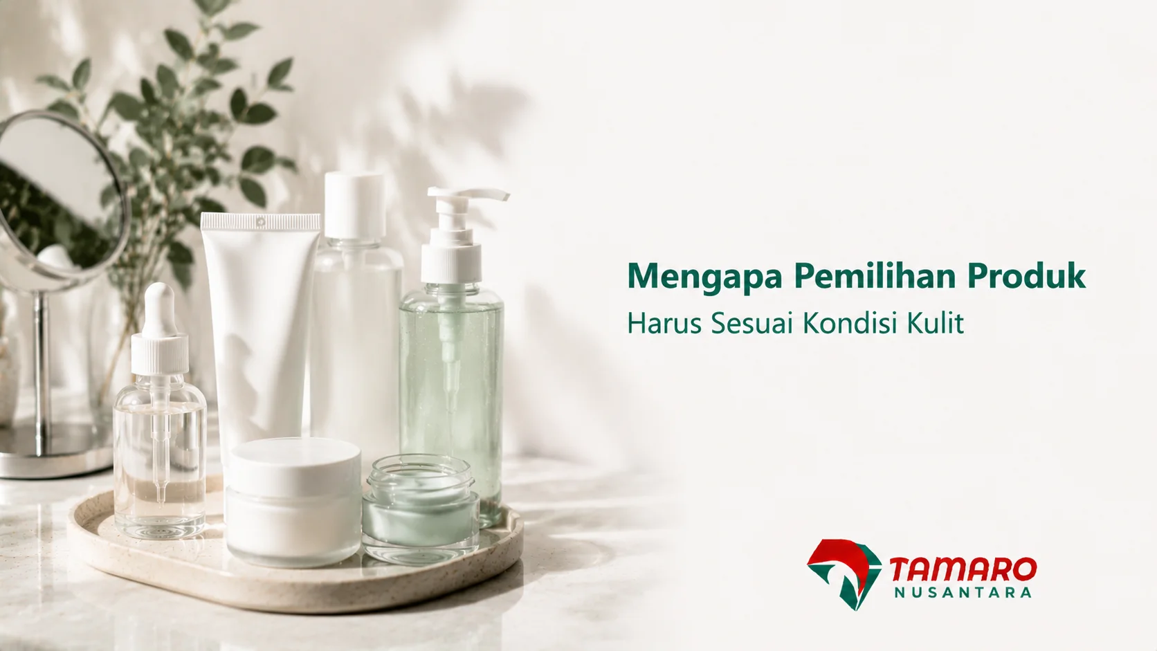 Pemilihan produk perawatan kulit sesuai kondisi dan kebutuhan kulit.